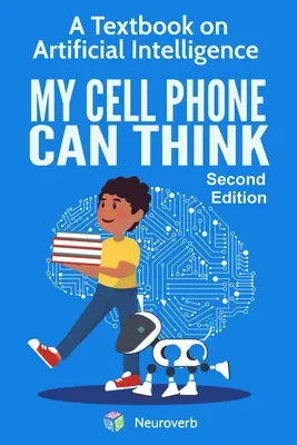 Mój telefon komórkowy potrafi myśleć: Podręcznik sztucznej inteligencji - My Cell Phone Can Think: A Textbook on Artificial Intelligence
