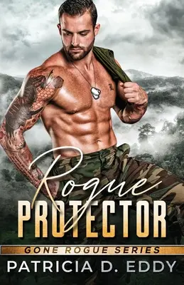 Rogue Protector: A Gone Rogue: Romantic Suspense Standalone - Rogue Protector: A Gone Rogue Romantic Suspense Standalone