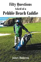 Pięćdziesiąt pytań zadanych kadetowi z Pebble Beach - Fifty Questions Asked of a Pebble Beach Caddie