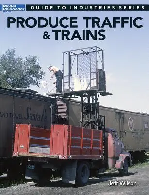 Ruch drogowy i pociągi: Przewodnik po branżach dla modelarzy kolejowych - Produce Traffic & Trains: Model Railroaders Guide to Industries