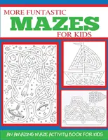 Więcej zabawnych labiryntów dla dzieci w wieku 4-10 lat: niesamowity labirynt dla dzieci - More Funtastic Mazes for Kids 4-10: An Amazing Maze Activity Book for Kids