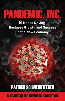 Pandemic, Inc.: 8 trendów napędzających rozwój biznesu i sukces w nowej gospodarce - Pandemic, Inc.: 8 Trends Driving Business Growth and Success in the New Economy