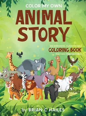 Pokoloruj moją własną historię zwierząt: Wciągająca, konfigurowalna kolorowanka dla dzieci (That Rhymes!) - Color My Own Animal Story: An Immersive, Customizable Coloring Book for Kids (That Rhymes!)