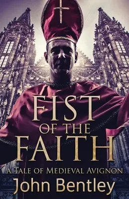 Pięść wiary: Opowieść o średniowiecznym Awinionie - Fist Of The Faith: A Tale Of Medieval Avignon