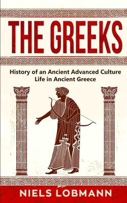 Grecy: Historia starożytnej zaawansowanej kultury Życie w starożytnej Grecji - The Greeks: History of an Ancient Advanced Culture Life in Ancient Greece