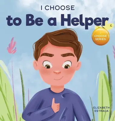 Wybieram bycie pomocnikiem: Kolorowa, obrazkowa książka o byciu troskliwym i pomocnym - I Choose to Be a Helper: A Colorful, Picture Book About Being Thoughtful and Helpful