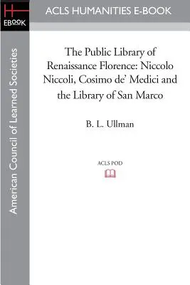 Biblioteka publiczna renesansowej Florencji: Niccolo Niccoli, Cosimo de' Medici i biblioteka San Marco - The Public Library of Renaissance Florence: Niccolo Niccoli, Cosimo de' Medici and the Library of San Marco