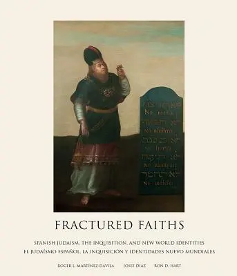 Złamane wiary / Las Fes Fracturadas: Hiszpański judaizm, inkwizycja i tożsamości Nowego Świata / El Judasmo Espaol, La Inquisicin Y Identidades - Fractured Faiths / Las Fes Fracturadas: Spanish Judaism, the Inquisition, and New World Identities / El Judasmo Espaol, La Inquisicin Y Identidades