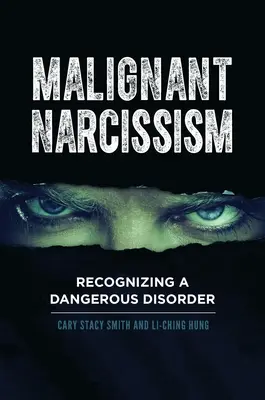 Złośliwy narcyzm: Rozpoznawanie niebezpiecznego zaburzenia - Malignant Narcissism: Recognizing a Dangerous Disorder