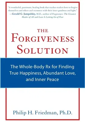 The Forgiveness Solution: RX całego ciała dla znalezienia prawdziwego szczęścia, obfitej miłości i wewnętrznego spokoju - The Forgiveness Solution: The Whole-Body RX for Finding True Happiness, Abundant Love, and Inner Peace