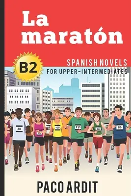 Hiszpańskie powieści: La maratn (Powieść hiszpańska dla średnio zaawansowanych - B2) - Spanish Novels: La maratn (Spanish Novels for Upper-Intermediates - B2)