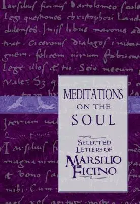 Medytacje o duszy: wybrane listy Marsilio Ficino - Meditations on the Soul: Selected Letters of Marsilio Ficino