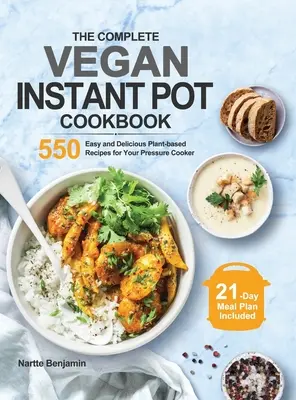 Kompletna wegańska książka kucharska Instant Pot: 550 łatwych i pysznych przepisów roślinnych do szybkowaru - The Complete Vegan Instant Pot Cookbook: 550 Easy and Delicious Plant-based Recipes for Your Pressure Cooker