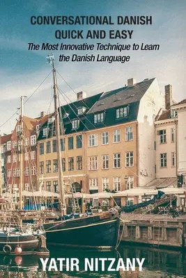 Szybki i łatwy konwersacyjny duński: najbardziej innowacyjna technika nauki języka duńskiego - Conversational Danish Quick and Easy: The Most Innovative Technique to Learn the Danish Language