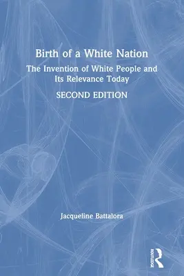 Narodziny białego narodu: Wynalezienie białych ludzi i jego znaczenie dzisiaj - Birth of a White Nation: The Invention of White People and Its Relevance Today