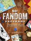 50+ Fandom Programs: Planowanie festiwali i wydarzeń dla młodzieży, nastolatków i dorosłych - 50+ Fandom Programs: Planning Festivals and Events for Tweens, Teens, and Adults