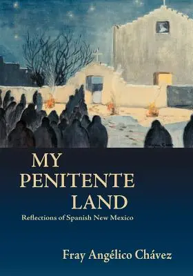 Moja ziemia pokutników: Refleksje hiszpańskiego Nowego Meksyku - My Penitente Land: Reflections of Spanish New Mexico