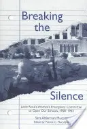 Przełamując ciszę: Awaryjny komitet kobiet z Little Rock na rzecz otwarcia naszych szkół, 1958-1963 - Breaking the Silence: The Little Rock Women's Emergency Committee to Open Our Schools, 1958-1963