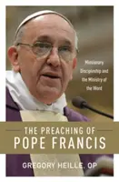 Kaznodziejstwo papieża Franciszka: Misyjne uczniostwo i posługa słowa - The Preaching of Pope Francis: Missionary Discipleship and the Ministry of the Word