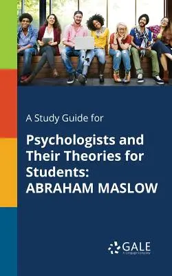 Przewodnik do studiowania psychologów i ich teorii dla studentów: Abraham Maslow - A Study Guide for Psychologists and Their Theories for Students: Abraham Maslow