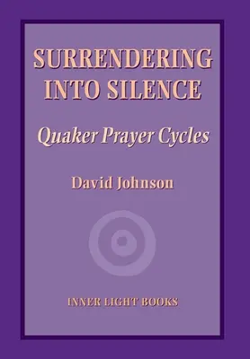 Poddanie się ciszy: Cykle modlitwy kwakrów - Surrendering into Silence: Quaker Prayer Cycles