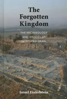 Archeologia i historia północnego Izraela: Zapomniane królestwo - The Archaeology and History of Northern Israel: The Forgotten Kingdom