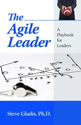Zwinny lider: Podręcznik dla liderów - The Agile Leader: A Playbook for Leaders