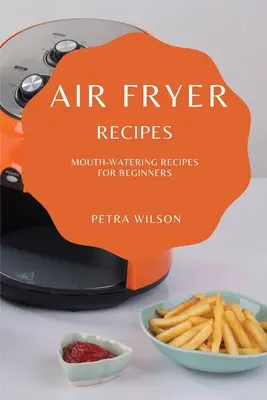 Air Fryer Recipes: Przepyszne przepisy dla początkujących - Air Fryer Recipes: Mouth-Watering Recipes for Beginners