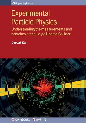 Eksperymentalna fizyka cząstek elementarnych: Zrozumienie pomiarów i poszukiwań w Wielkim Zderzaczu Hadronów - Experimental Particle Physics: Understanding the measurements and searches at the Large Hadron Collider