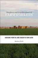 Córki i wnuczki robotników rolnych: Wychodząc z długiego cienia pracy na roli - Daughters and Granddaughters of Farmworkers: Emerging from the Long Shadow of Farm Labor