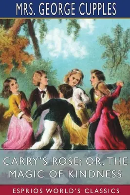 Róża Carry'ego, czyli magia dobroci (Esprios Classics) - Carry's Rose; or, The Magic of Kindness (Esprios Classics)