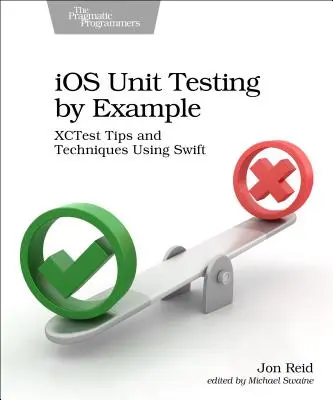 Testowanie jednostkowe IOS na przykładach: Wskazówki i techniki Xctest przy użyciu Swift - IOS Unit Testing by Example: Xctest Tips and Techniques Using Swift