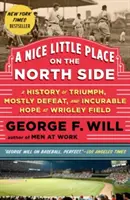 A Nice Little Place on the North Side: Historia triumfu, głównie porażki i nieuleczalnej nadziei na Wrigley Field - A Nice Little Place on the North Side: A History of Triumph, Mostly Defeat, and Incurable Hope at Wrigley Field