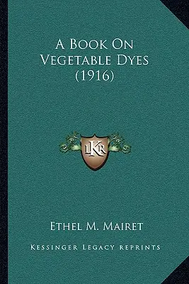 Książka o barwnikach roślinnych (1916) - A Book on Vegetable Dyes (1916)