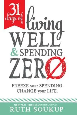 31 dni dobrego życia i zerowych wydatków: Zamroź swoje wydatki. Zmień swoje życie. - 31 Days of Living Well and Spending Zero: Freeze Your Spending. Change Your Life.