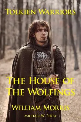 Wojownicy Tolkiena - Dom Wolfingów: Opowieść, która zainspirowała Władcę Pierścieni - Tolkien Warriors-The House of the Wolfings: A Story That Inspired the Lord of the Rings