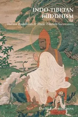 Buddyzm indo-tybetański: Indyjscy buddyści i ich tybetańscy następcy - Indo-Tibetan Buddhism: Indian Buddhists & Their Tibetan Successors