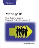 Manage It!: Twój przewodnik po nowoczesnym, pragmatycznym zarządzaniu projektami - Manage It!: Your Guide to Modern, Pragmatic Project Management