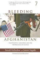 Krwawiący Afganistan: Waszyngton, watażkowie i propaganda milczenia - Bleeding Afghanistan: Washington, Warlords, and the Propaganda of Silence