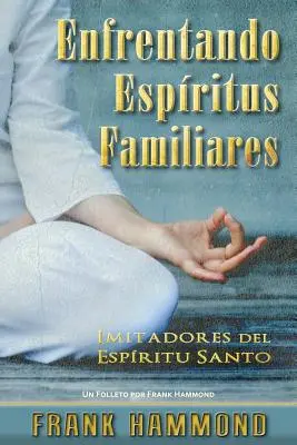 Enfrentando Espiritus Familiares: Imitadores del Espiritu Santo