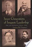 Siedem pokoleń przywództwa Irokezów: Sześć Narodów od 1800 roku - Seven Generations Iroquois Leadership: The Six Nations Since 1800