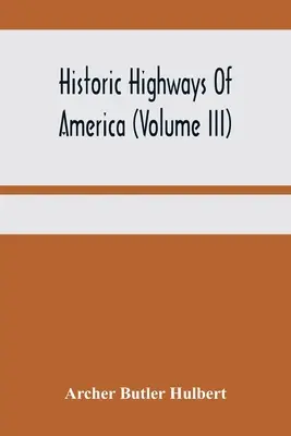 Historyczne autostrady Ameryki (tom II); Droga Waszyngtona (Ścieżka Nemacolin) Pierwszy rozdział starej wojny francuskiej - Historic Highways Of America (Volume Iii); Washington'S Road (Nemacolin'S Path) The First Chapter Of The Old French War