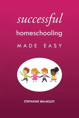 Łatwe i skuteczne nauczanie domowe - Successful Homeschooling Made Easy