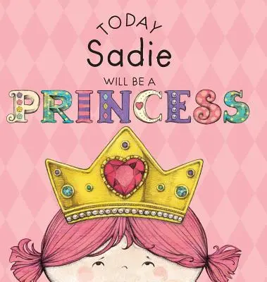 Dziś Sadie zostanie księżniczką - Today Sadie Will Be a Princess