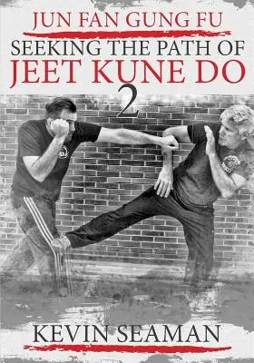Jun Fan Gung Fu - Poszukiwanie ścieżki Jeet Kune Do 2: Tom 2 - Jun Fan Gung Fu-Seeking The Path Of Jeet Kune Do 2: Volume 2