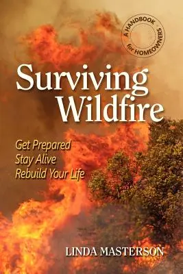 Przetrwać pożar: Przygotuj się, przeżyj, odbuduj swoje życie (podręcznik dla właścicieli domów) - Surviving Wildfire: Get Prepared, Stay Alive, Rebuild Your Life (a Handbook for Homeowners)