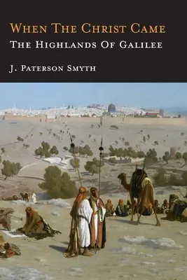 Kiedy przyszedł Chrystus - Wyżyny Galilei: Biblia w szkole i w domu - When the Christ Came-The Highlands of Galilee: The Bible for School and Home