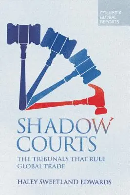 Sądy cieni: Trybunały rządzące globalnym handlem - Shadow Courts: The Tribunals That Rule Global Trade