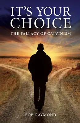 To twój wybór: fałsz kalwinizmu - It's Your Choice: The Fallacy of Calvinism