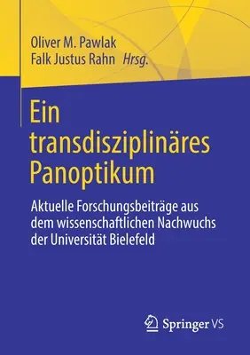 Ein Transdisziplinres Panoptikum: Aktuelle Forschungsbeitrge Aus Dem Wissenschaftlichen Nachwuchs Der Universitt Bielefeld